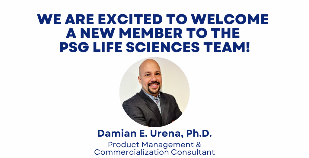 We are excited to welcome Damian Urena, PhD – Product Management & Commercialization Consultant to the PSG Life Sciences team!